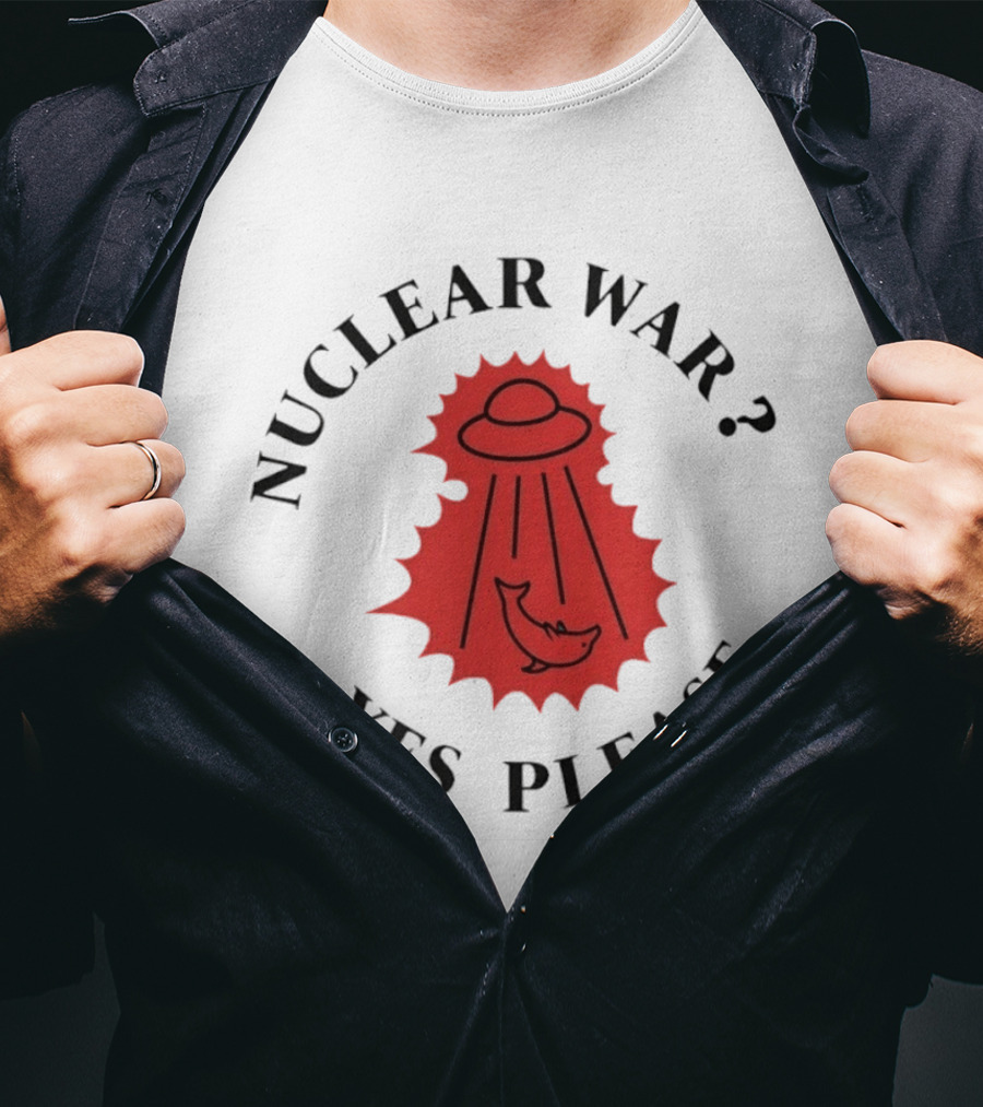 Nuclear War Yes Please UFO Dolphin Alien T-Shirt