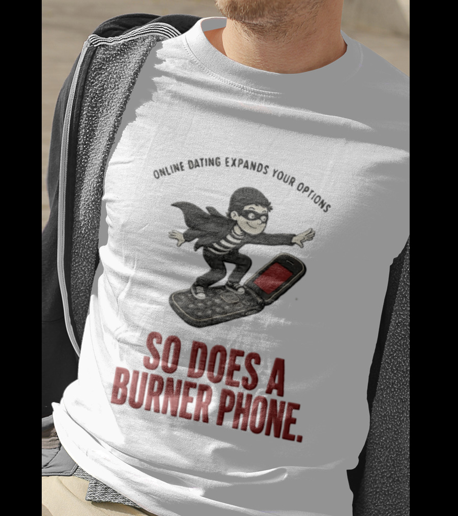 Online Dating Expands Your Options So Does A Burner Phone Burglar Surfing On Flip Phone T-Shirt