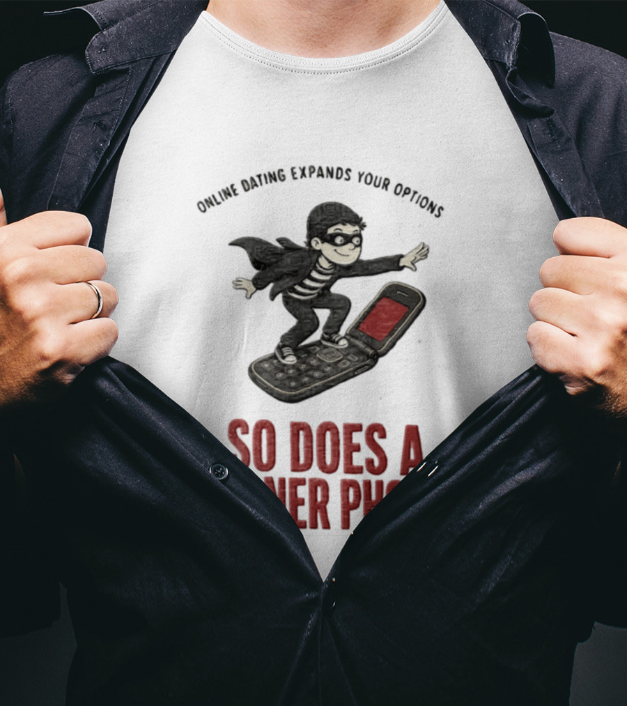 Online Dating Expands Your Options So Does A Burner Phone Burglar Surfing On Flip Phone T-Shirt