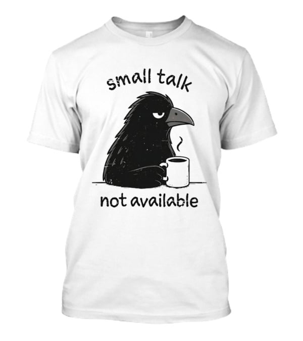 Small Talk Not Available Angry Crow With Coffee T-Shirt