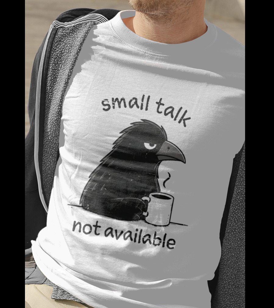 Small Talk Not Available Angry Crow With Coffee T-Shirt