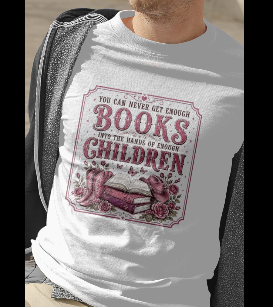 You Can Never Get Enough Books Into The Hands Of Enough Children Western Boots And Hat Floral Decor T-Shirt