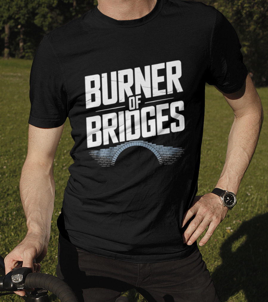 Burner Of Bridges With Brick Archway T-Shirt