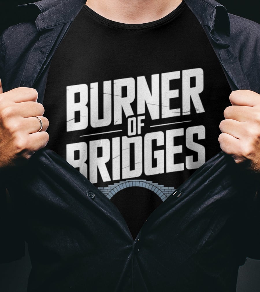 Burner Of Bridges With Brick Archway T-Shirt