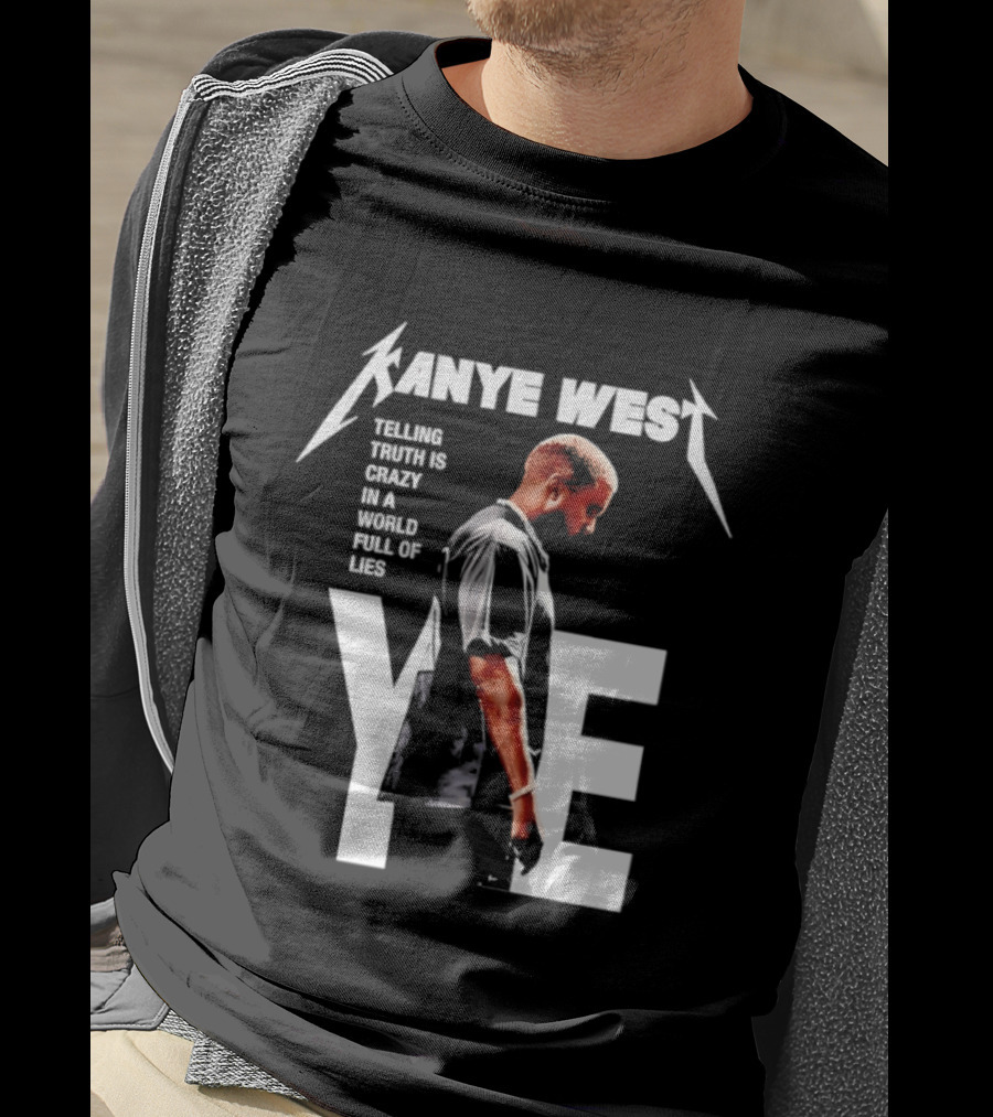 Kanye West Ye Telling Truth Is Crazy In A World Full Of Lies T-Shirt