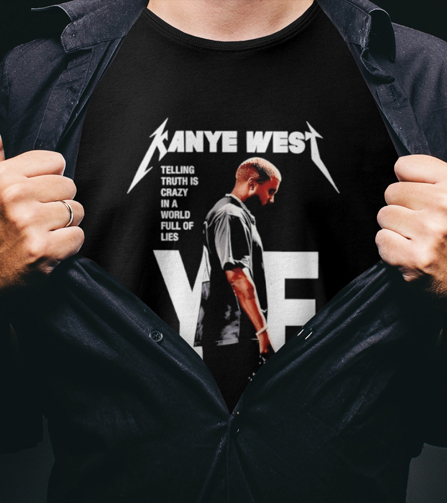 Kanye West Ye Telling Truth Is Crazy In A World Full Of Lies T-Shirt