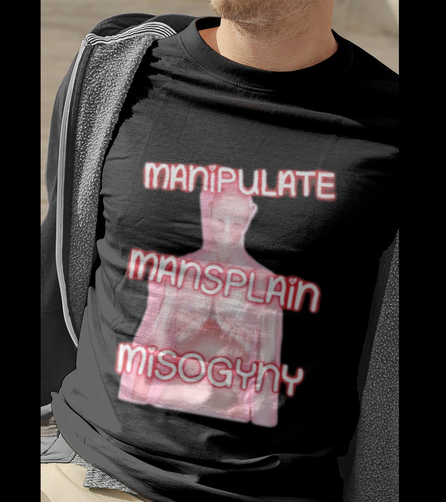 Manipulate Mansplain Misogyny Feminist Empowerment T-Shirt
