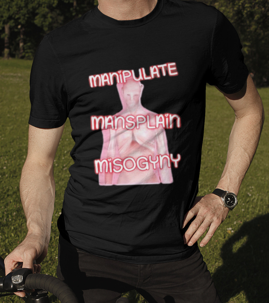 Manipulate Mansplain Misogyny Feminist Empowerment T-Shirt
