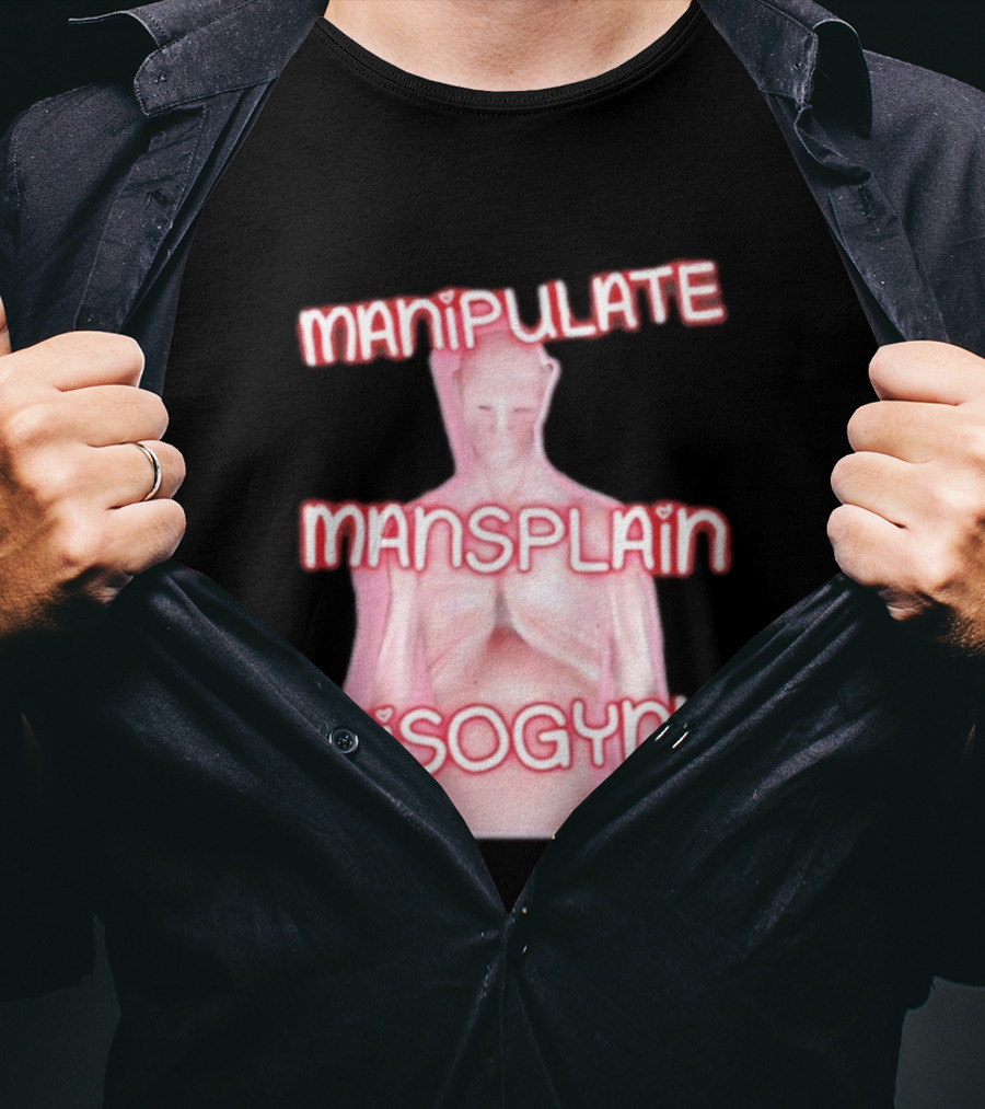 Manipulate Mansplain Misogyny Feminist Empowerment T-Shirt