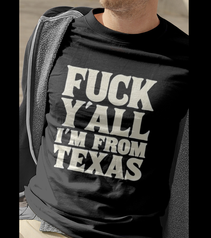Fuck Y'all I'm From Texas Lone Star State T-Shirt