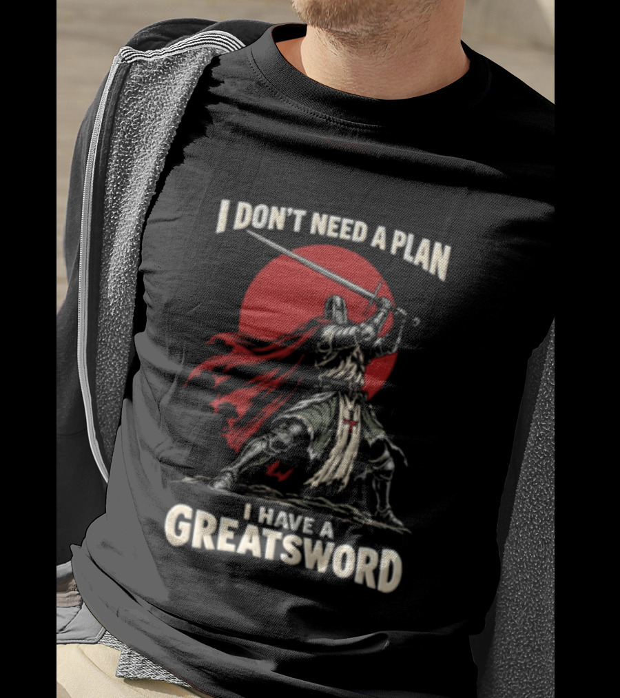 I Don't Need A Plan I Have A Greatsword Knight Holding Sword Red Sun T-Shirt