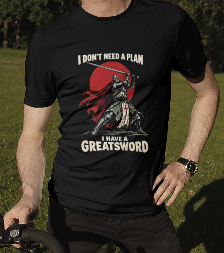 I Don't Need A Plan I Have A Greatsword Knight Holding Sword Red Sun T-Shirt