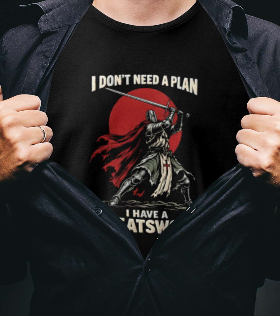 I Don't Need A Plan I Have A Greatsword Knight Holding Sword Red Sun T-Shirt