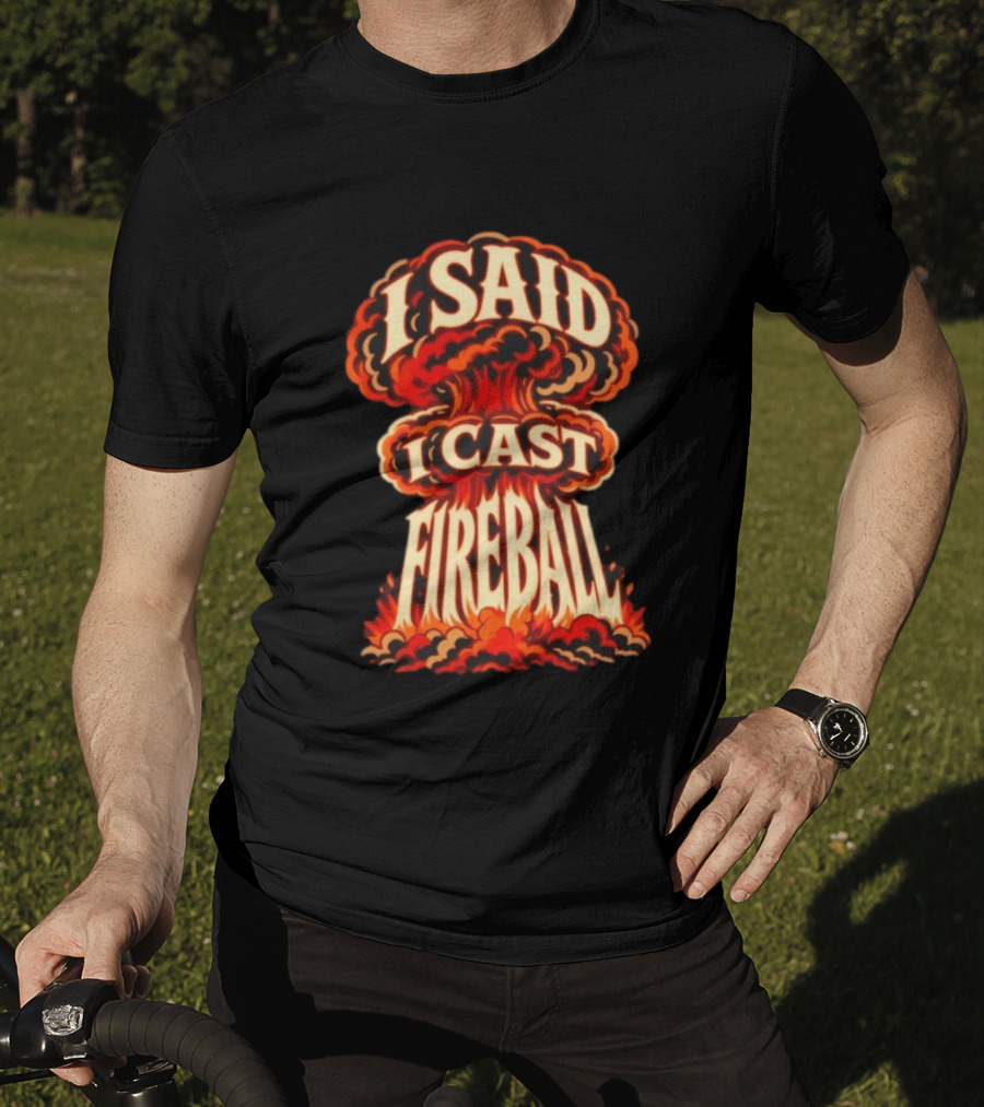 I Said I Cast Fireball Dungeons And Dragons Explosion T-Shirt