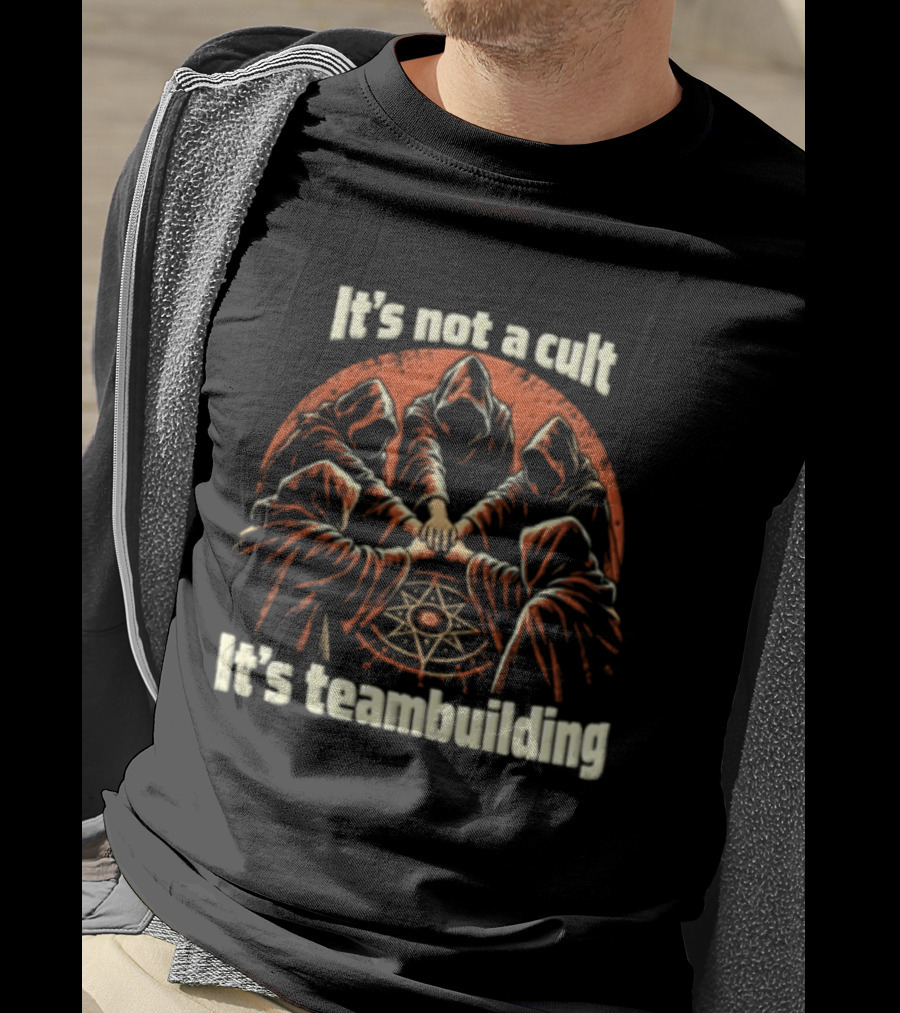It's Not A Cult It's Teambuilding Five Hooded Figures Hands Together T-Shirt