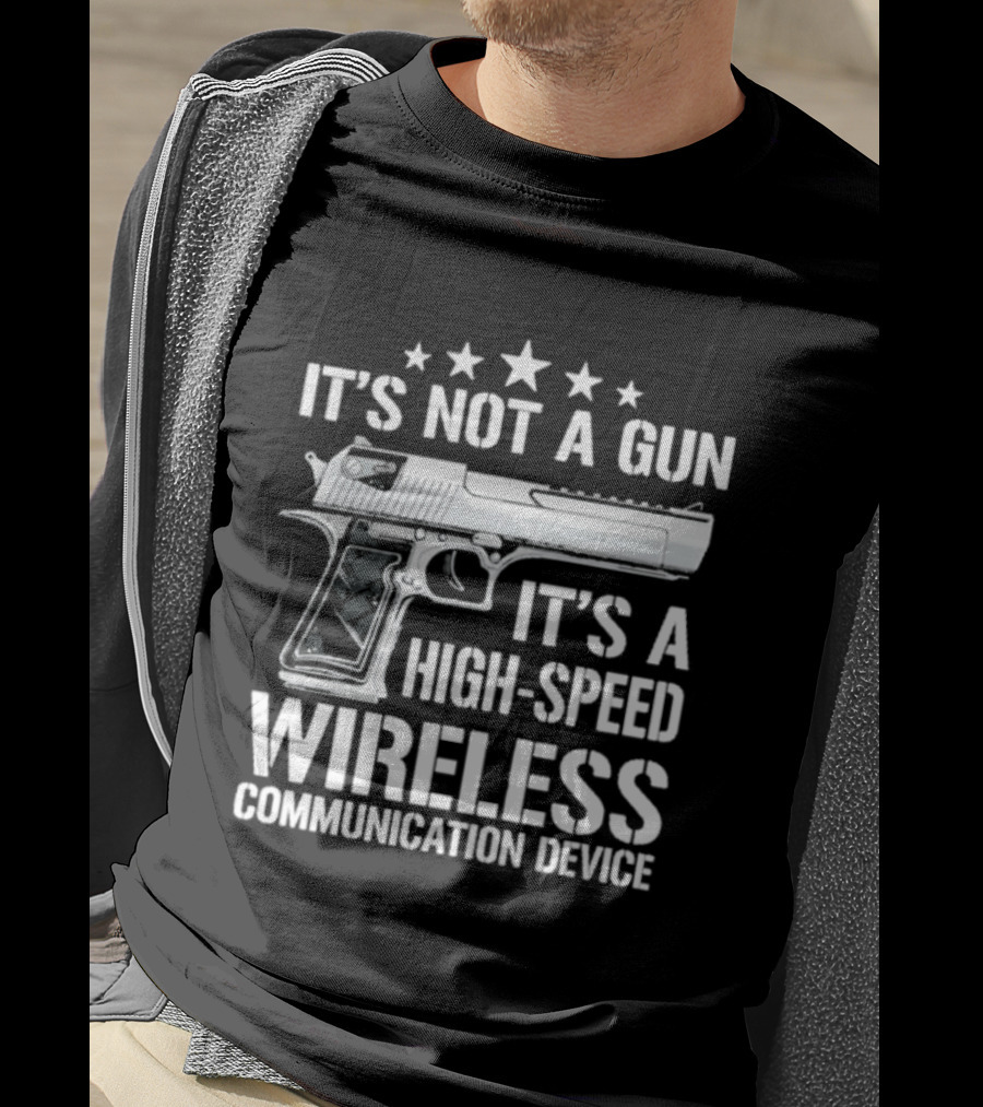 It's Not A Gun It's A High Speed Wireless Communication Device T-Shirt