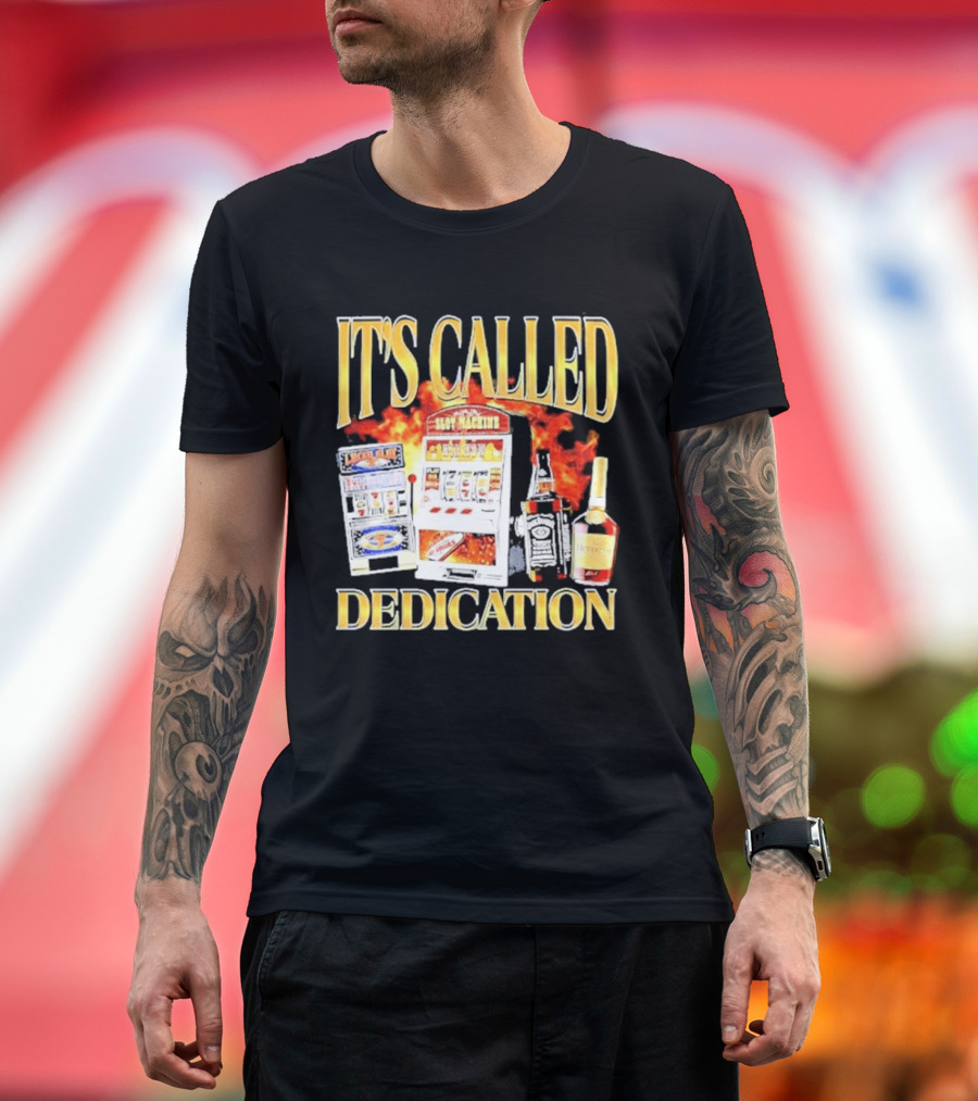 Slot Machines Alcohol It's Called Dedication Fire T-Shirt