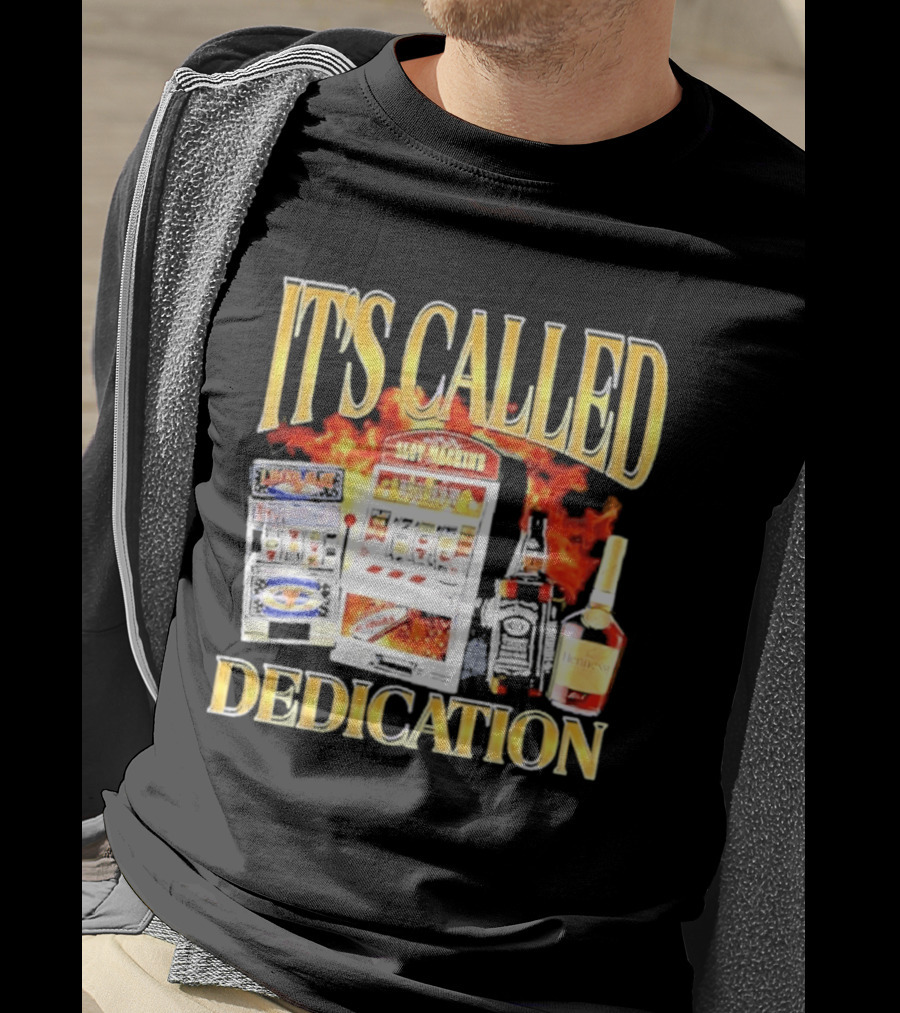 Slot Machines Alcohol It's Called Dedication Fire T-Shirt