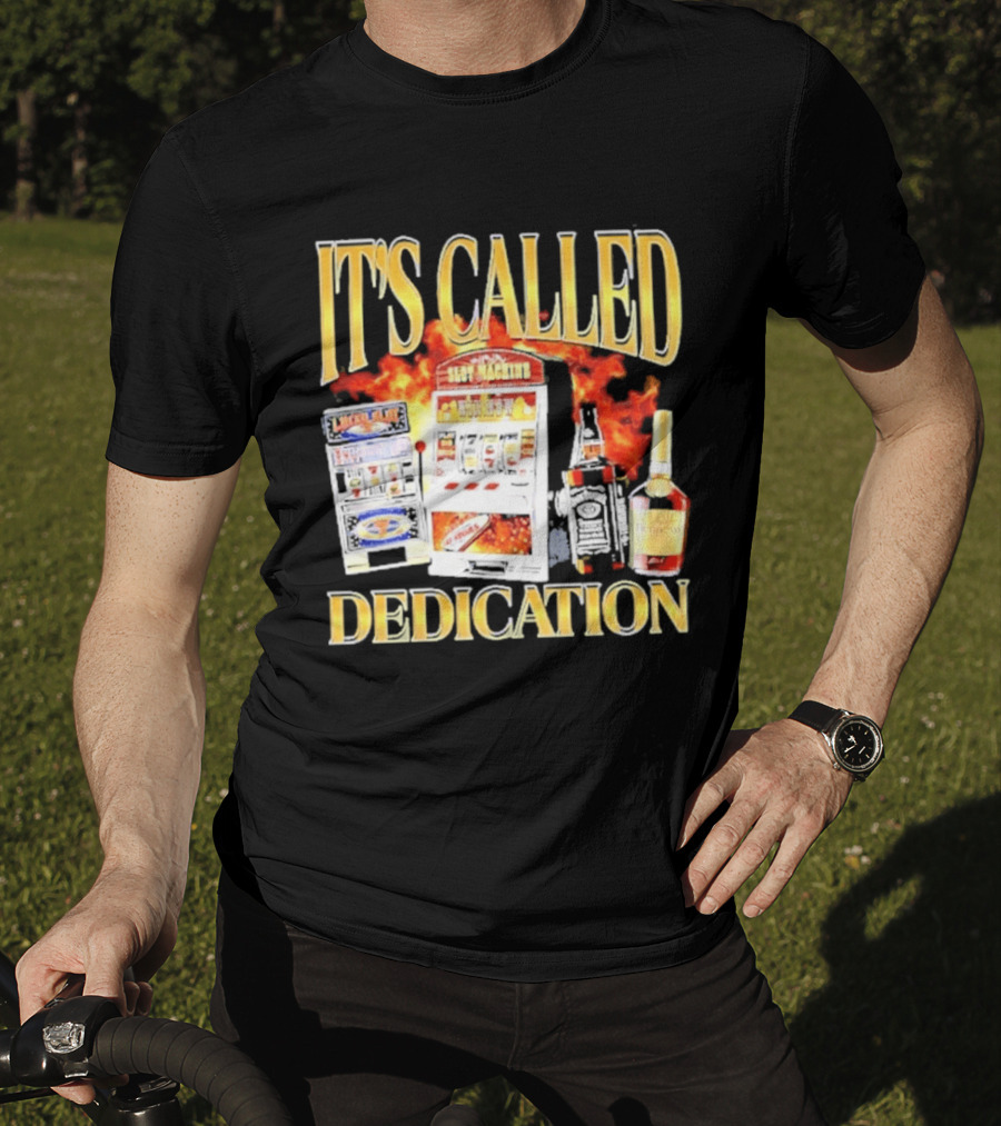 Slot Machines Alcohol It's Called Dedication Fire T-Shirt