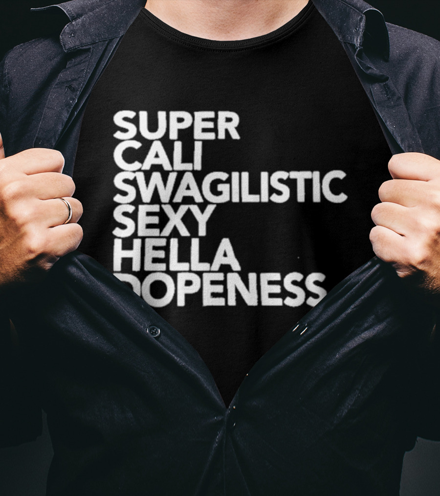 Super Cali Swagilistic Sexy Hella Dopeness T-Shirt