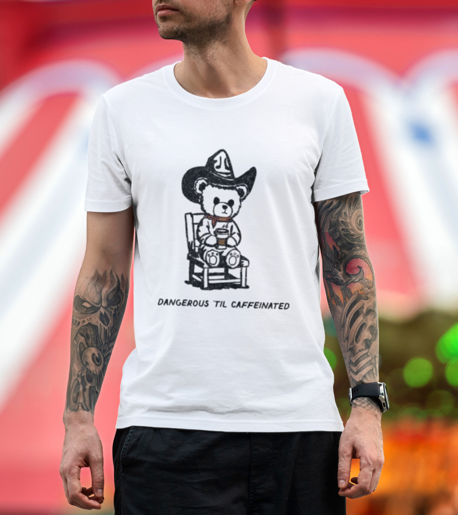 Dangerous 'Til Caffeinated Cowboy Bear Coffee Lover With Hat And Scarf T-Shirt