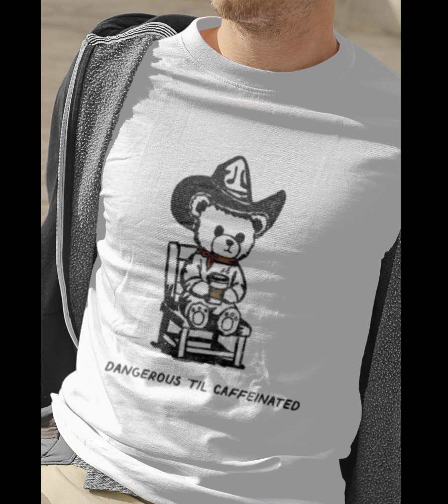 Dangerous 'Til Caffeinated Cowboy Bear Coffee Lover With Hat And Scarf T-Shirt