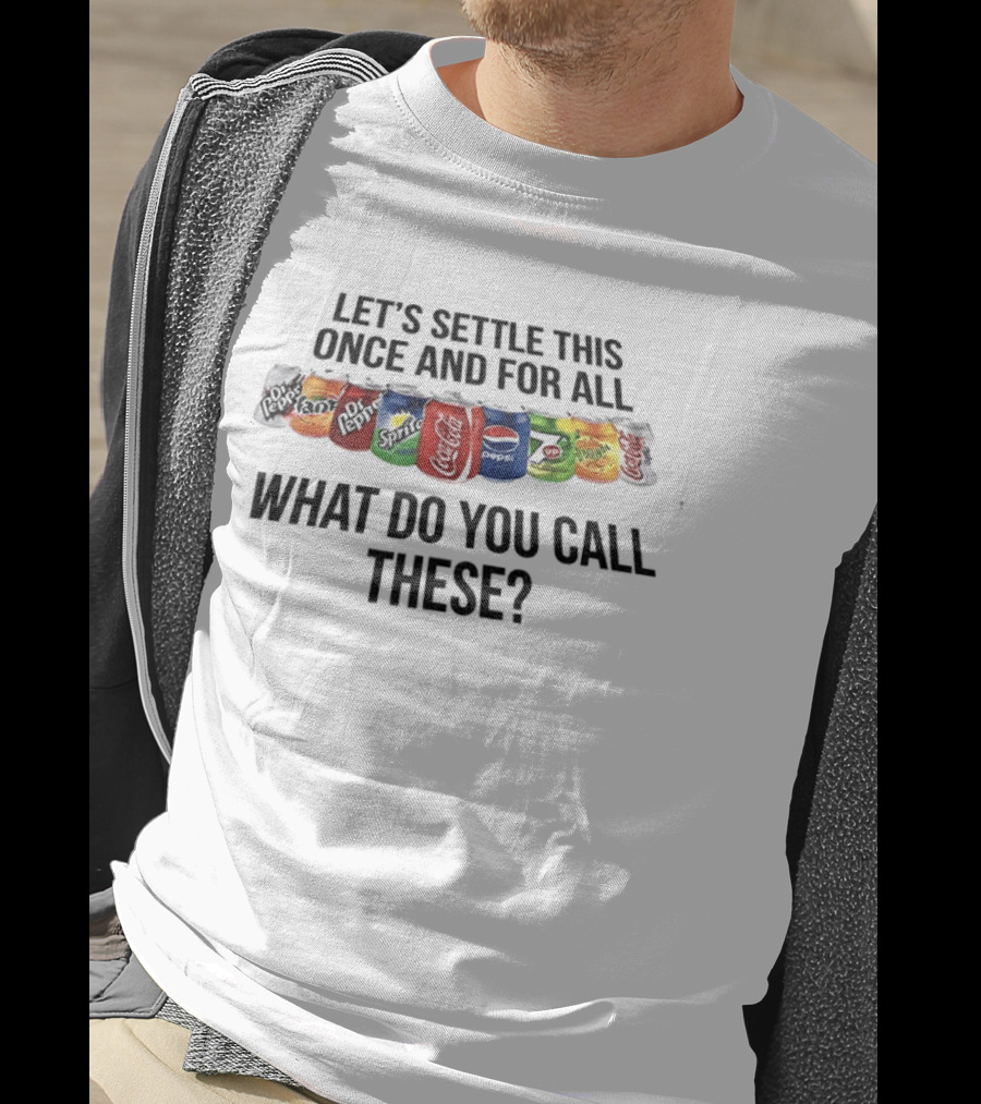 Let's Settle This Once And For All What Do You Call These Dr Pepper Fanta Sprite T-Shirt