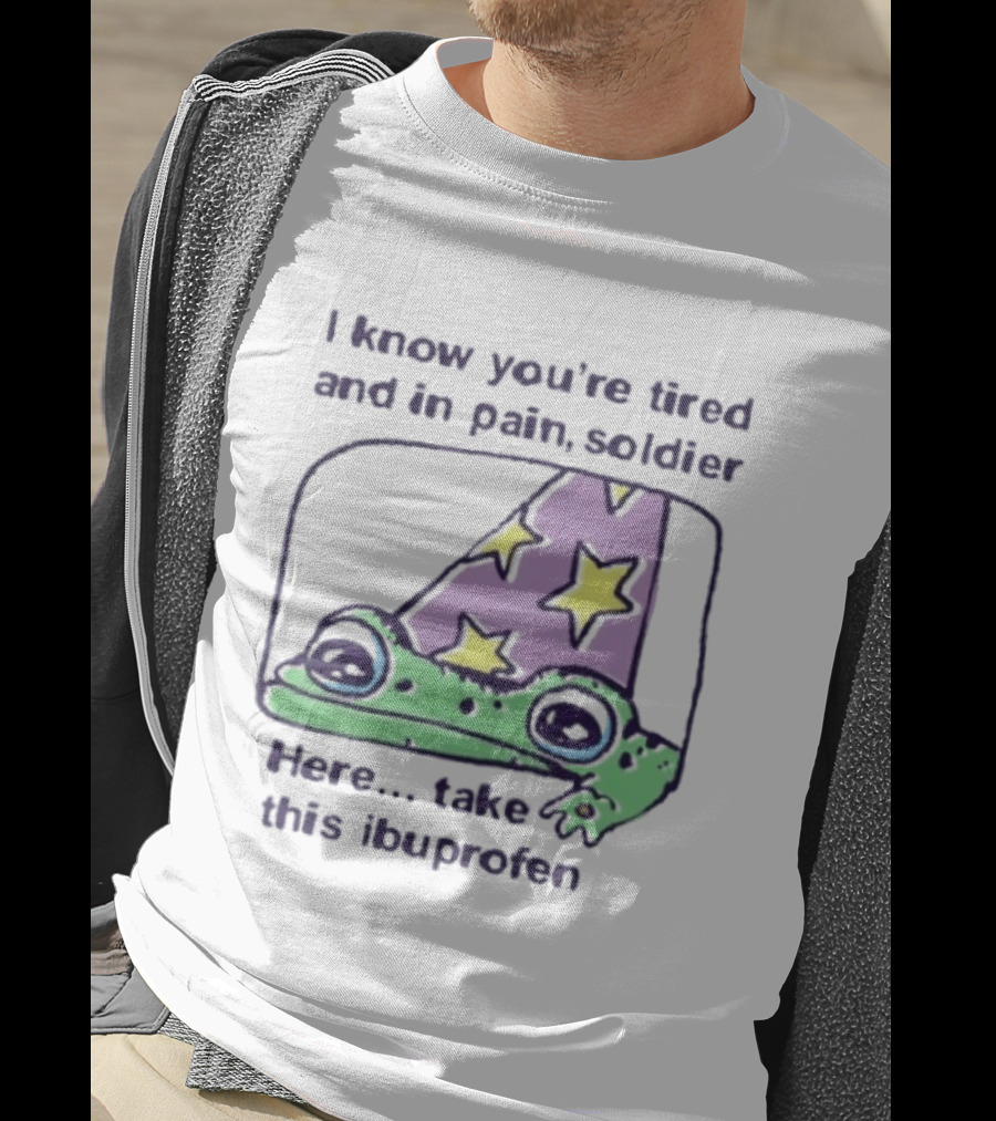 Frog Wizard Pain Relief Soldier I Know You're Tired Here Take This Ibuprofen T-Shirt