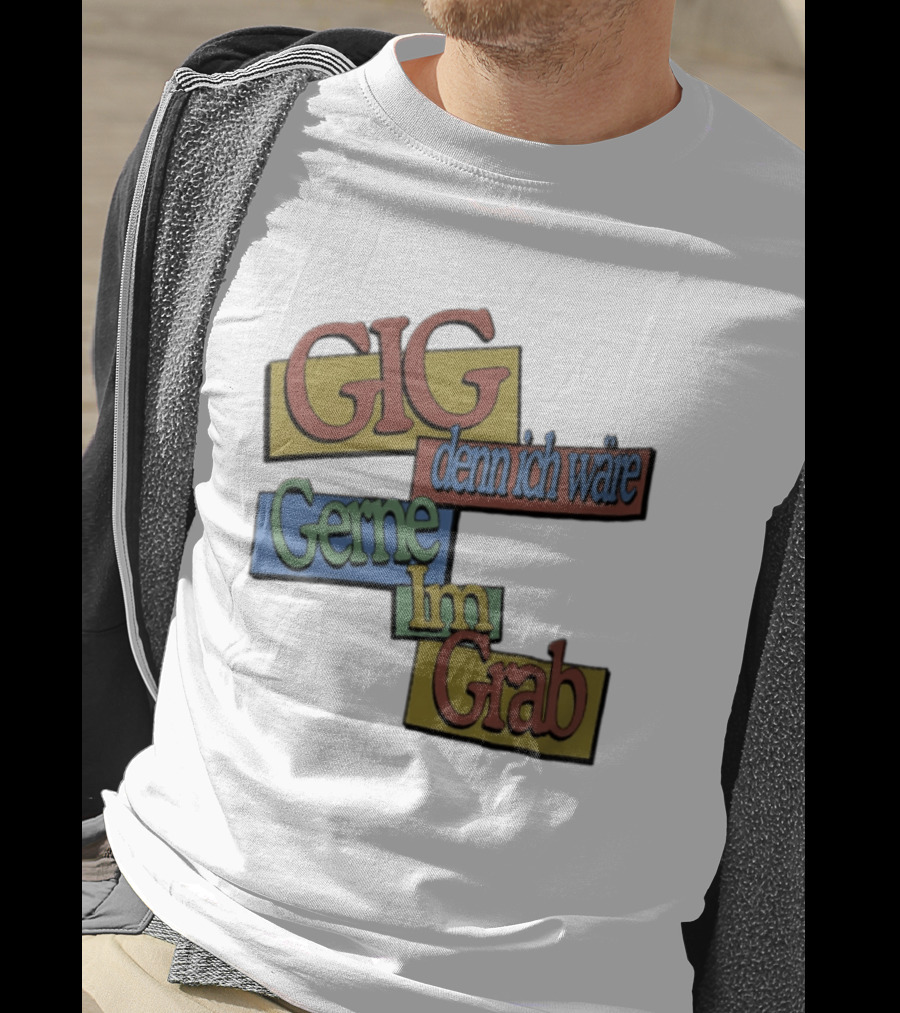 Gig Denn Ich Wäre Gerne Im Grab T-Shirt
