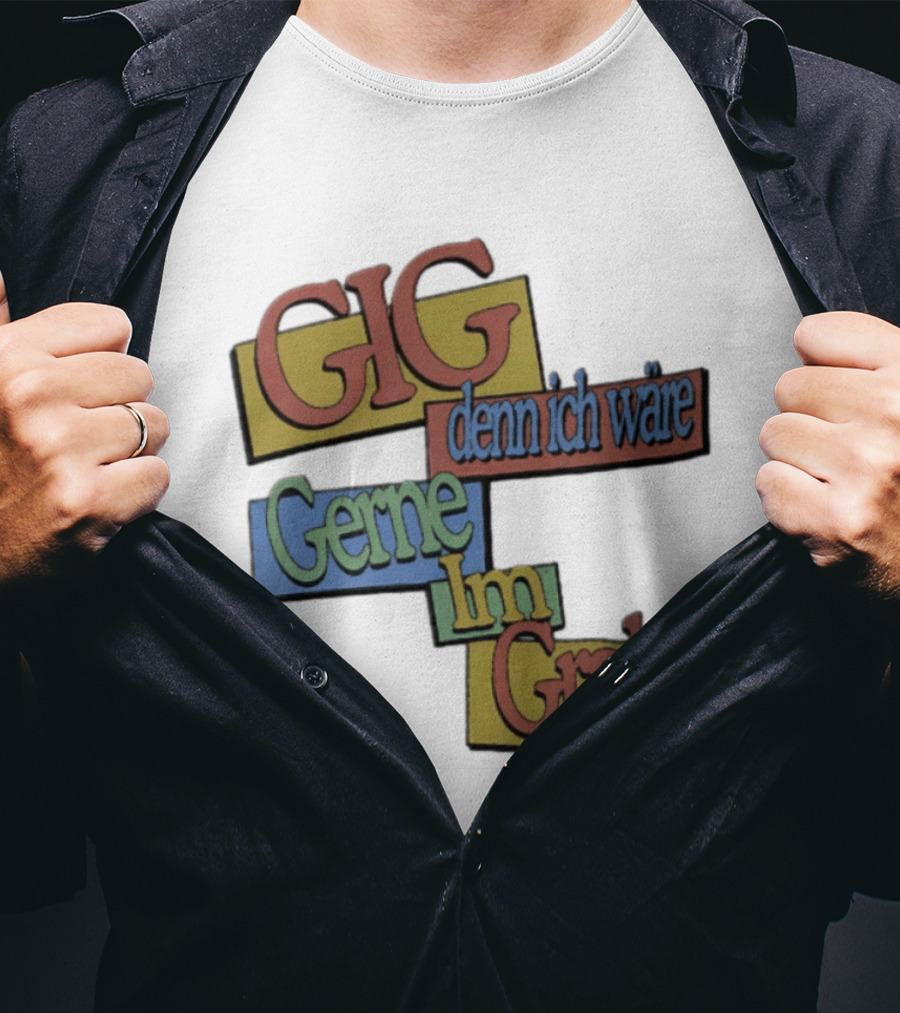 Gig Denn Ich Wäre Gerne Im Grab T-Shirt