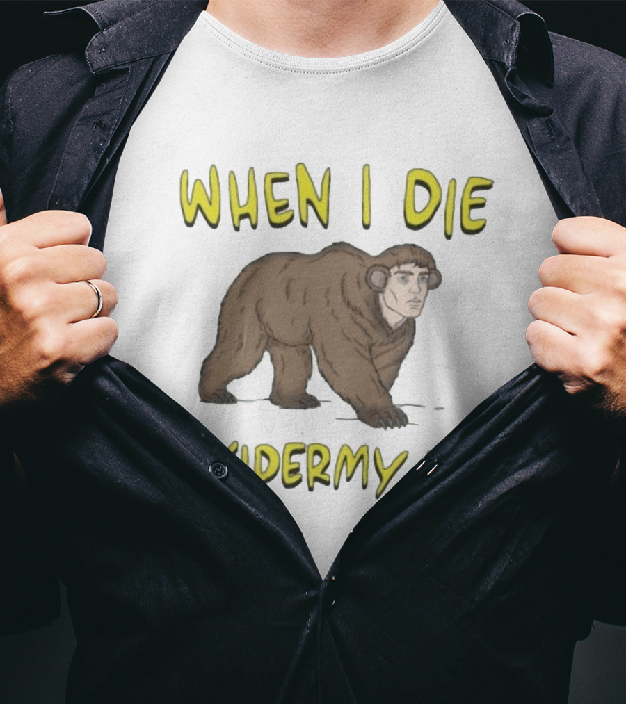 When I Die Taxidermy Me Human Faced Bear T-Shirt