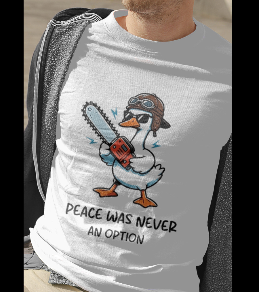 Peace Was Never An Option Goose With Aviator Helmet And Chainsaw T-Shirt