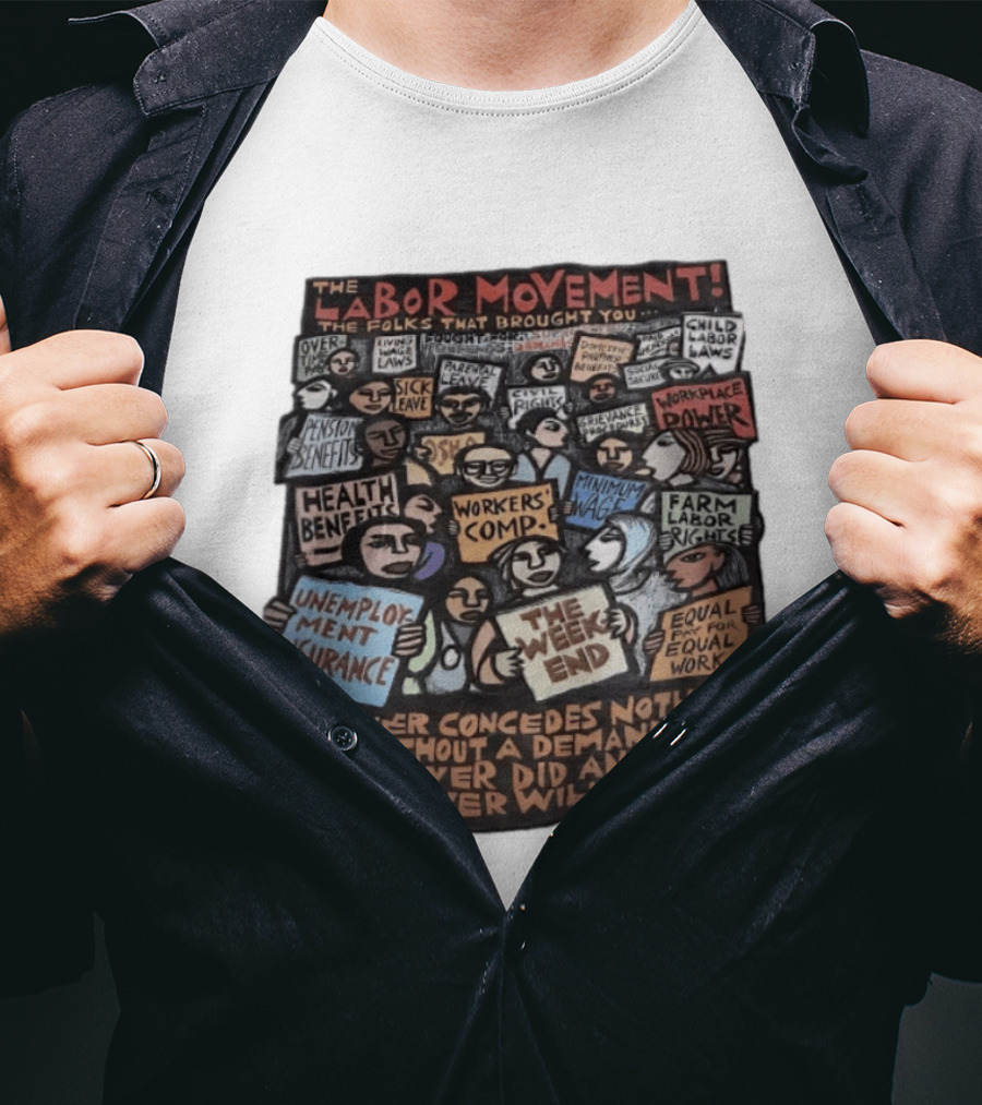 The Labor Movement The Folks That Brought You Eight Hour Day Child Labor Laws Workplace Power Frederick Douglass T-Shirt