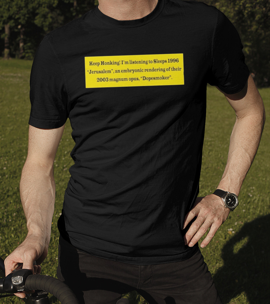 Keep Honking I'm Listening To Sleep's 1996 Jerusalem Embryonic Rendering 2003 Magnum Opus Dopesmoker T-Shirt