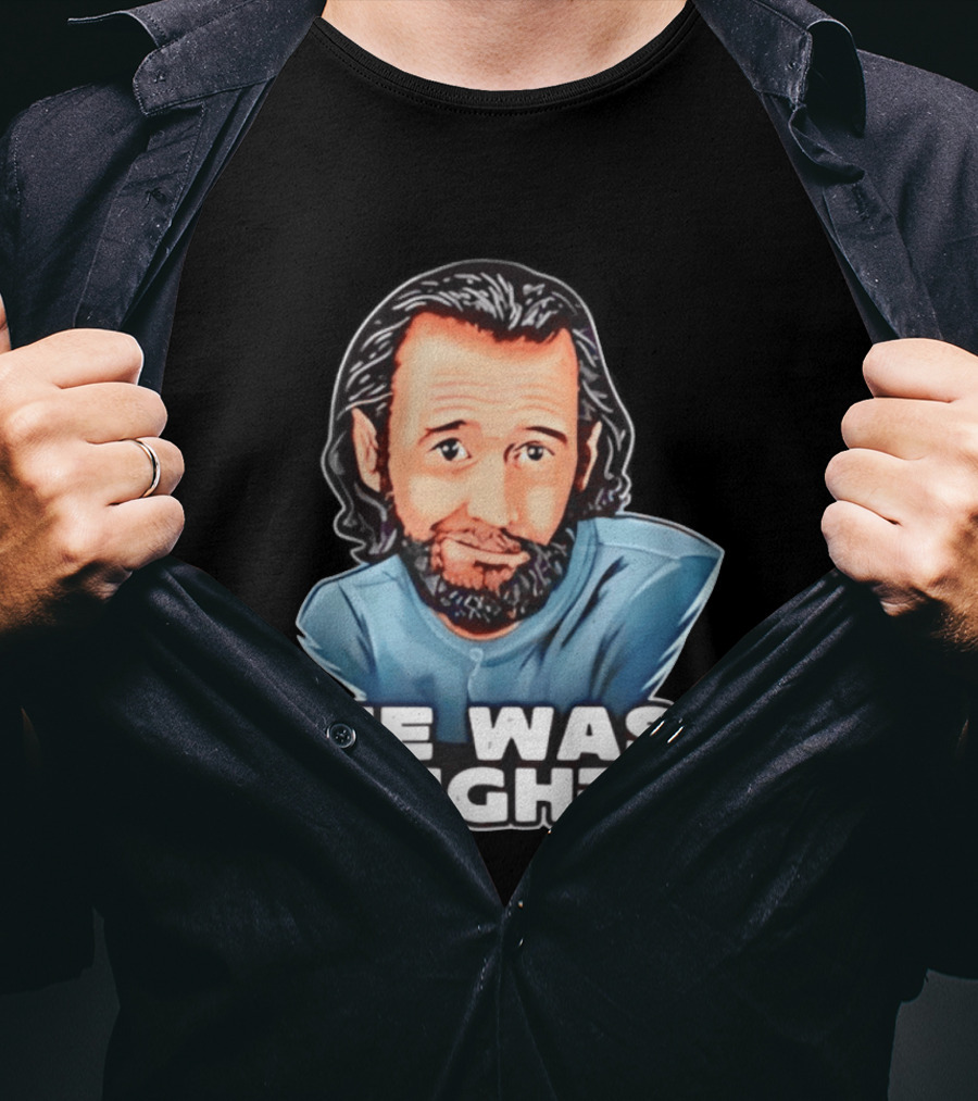 George Carlin He Was Right Comedy Legend T-Shirt