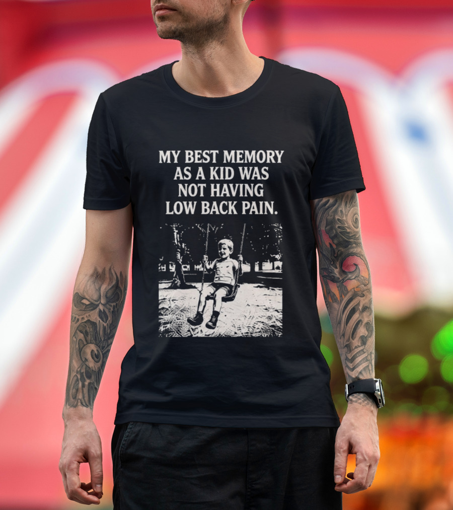 My Best Memory As A Kid Was Not Having Low Back Pain Swing Image T-Shirt