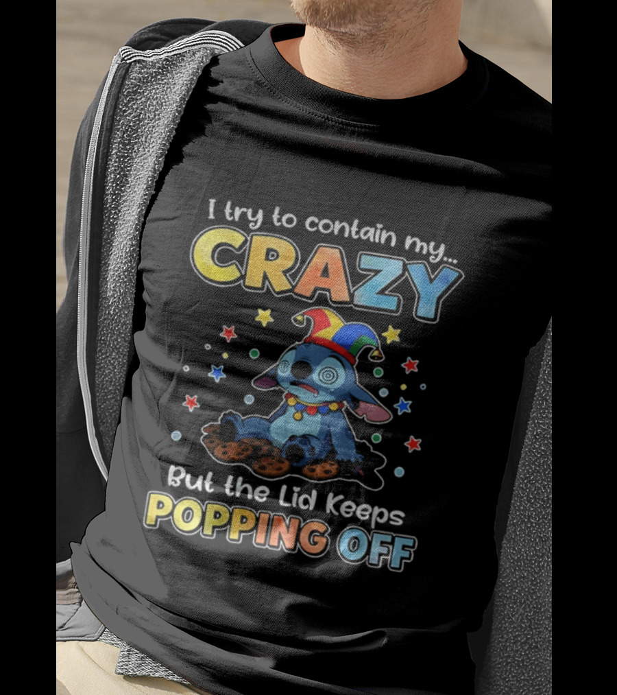 I Try To Contain My Crazy But The Lid Keeps Popping Off Stitch Playful Expression T-Shirt