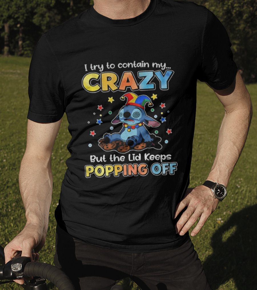 I Try To Contain My Crazy But The Lid Keeps Popping Off Stitch Playful Expression T-Shirt