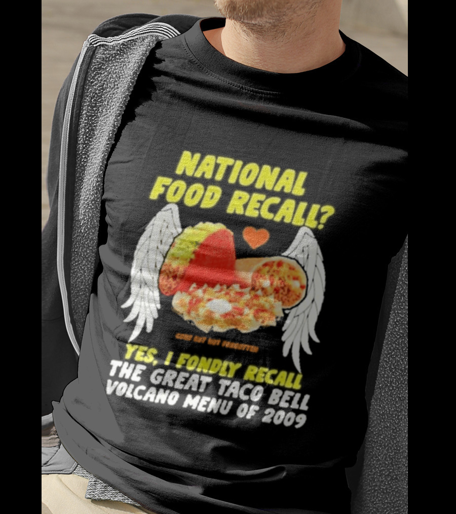 National Food Recall Yes I Fondly Recall The Great Taco Bell Volcano Menu Of 2009 T-Shirt