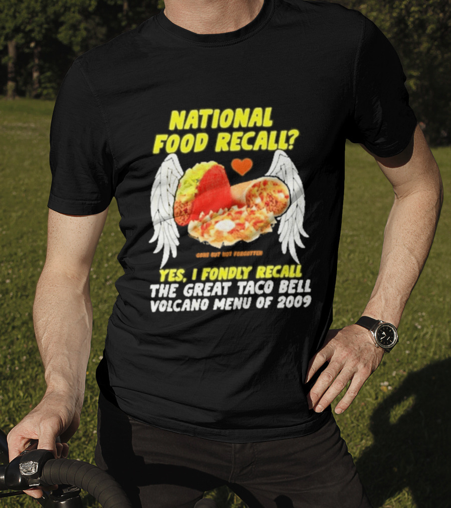 National Food Recall Yes I Fondly Recall The Great Taco Bell Volcano Menu Of 2009 T-Shirt