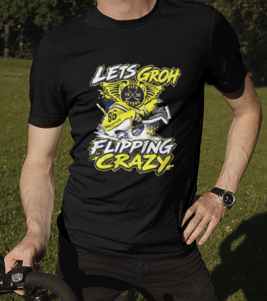Groh Fife Flyers NCAAB Let’s Groh Flipping Crazy Hockey Goalie Flipping Upside Down T-Shirt
