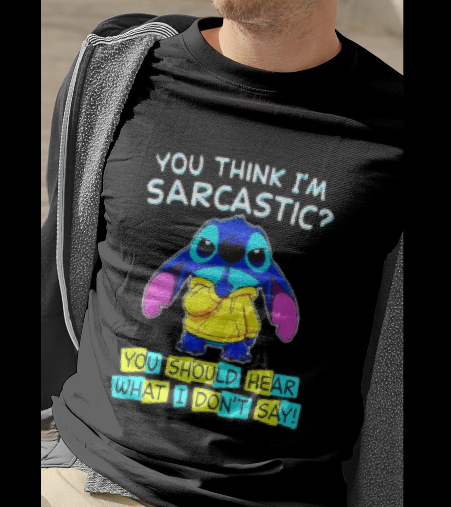Stitch You Think I'm Sarcastic You Should Hear What I Don't Say T-Shirt