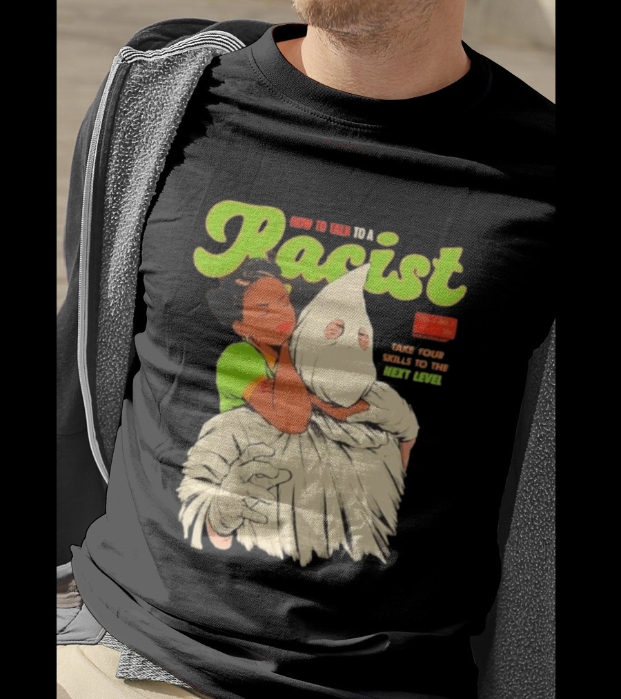 How To Talk To A Racist Vol 1 No 2 Take Your Skills To The Next Level T-Shirt