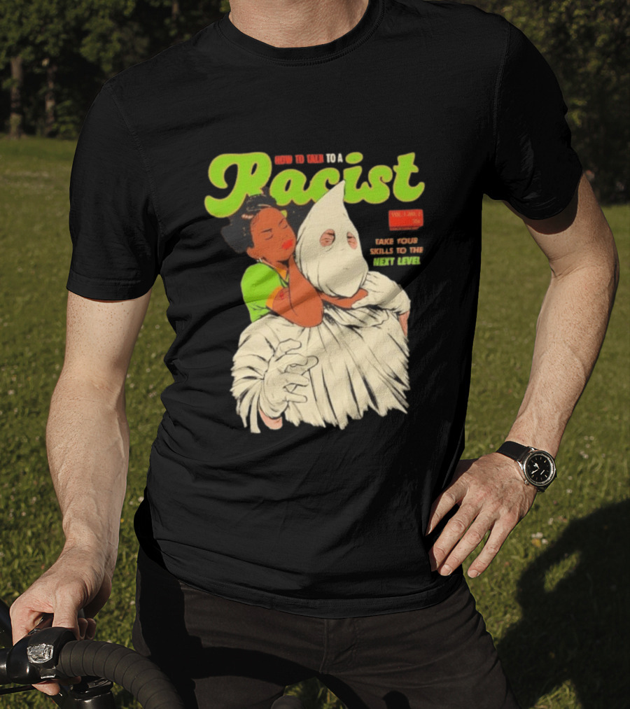 How To Talk To A Racist Vol 1 No 2 Take Your Skills To The Next Level T-Shirt