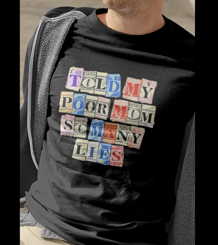 Told My Poor Mom So Many Lies Money Currency T-Shirt