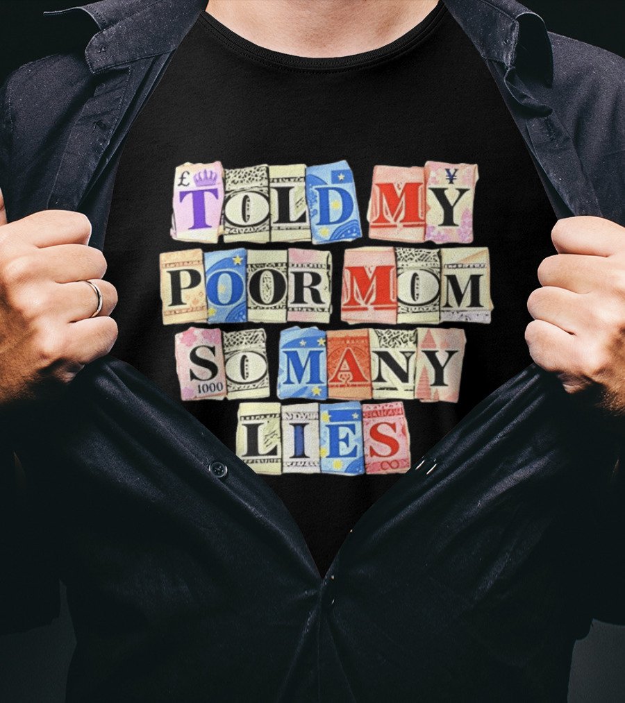 Told My Poor Mom So Many Lies Money Currency T-Shirt