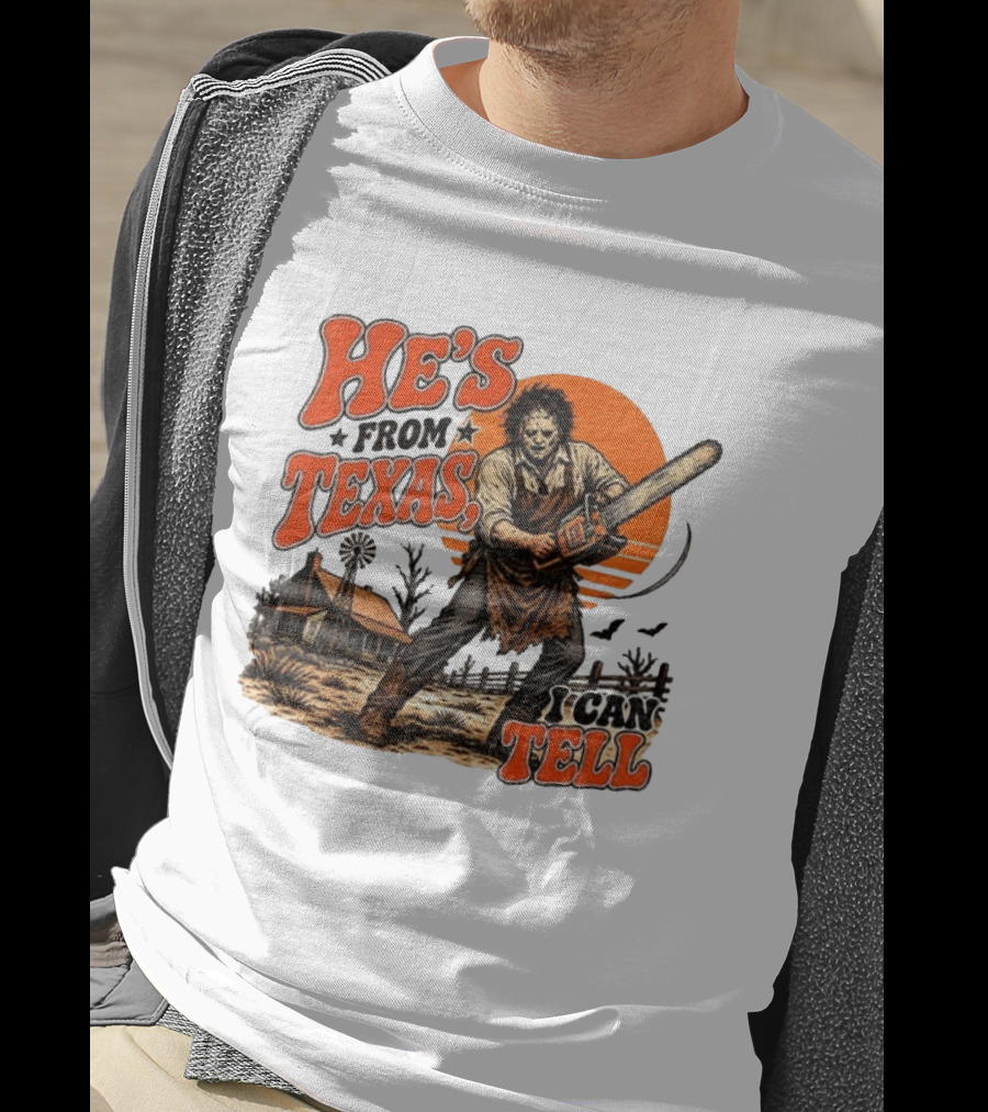 He's From Texas I Can Tell Halloween Slasher Chainsaw House Scene T-Shirt