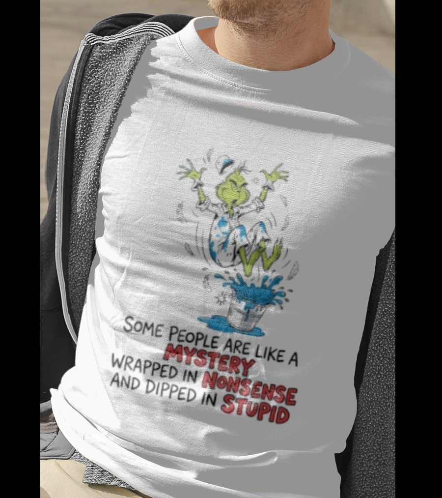 The Grinch Some People Are Like A Mystery Wrapped In Nonsense And Dipped In Stupid T-Shirt