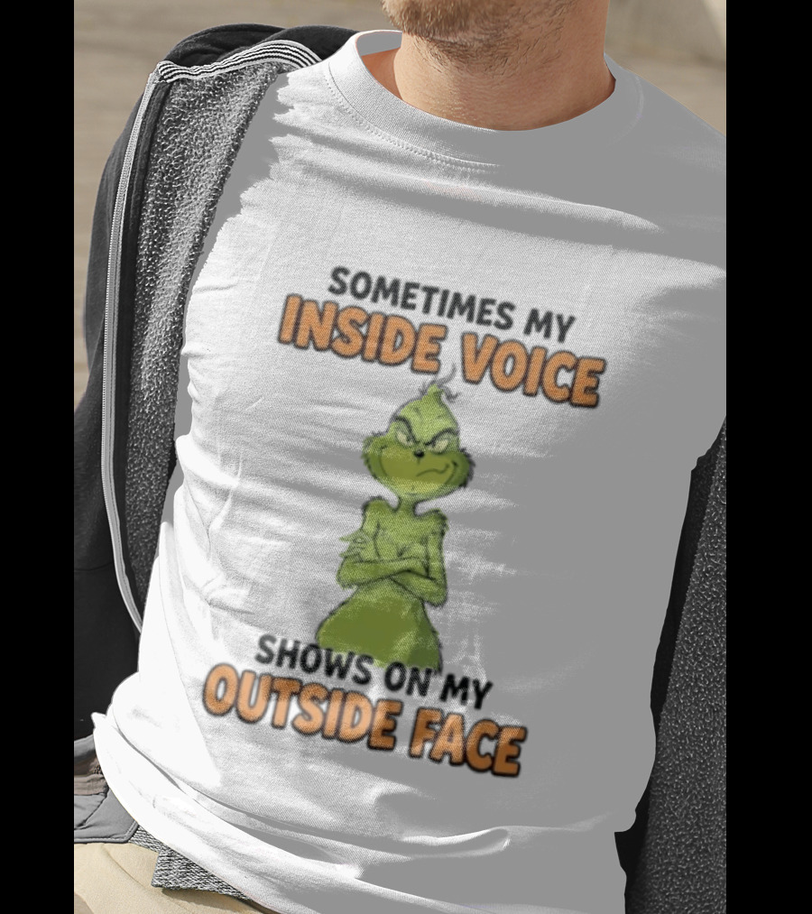 Sometimes My Inside Voice Shows On My Outside Face Grinch T-Shirt