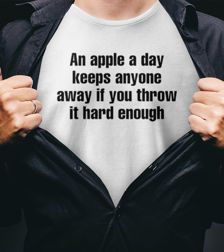 An Apple A Day Keeps Anyone Away If You Throw It Hard Enough Fun Phrase T-Shirt